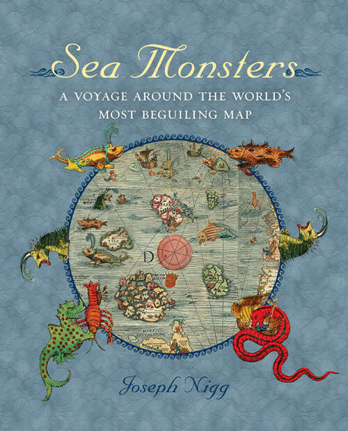 Book cover of Sea Monsters: A Voyage around the World's Most Beguiling Map