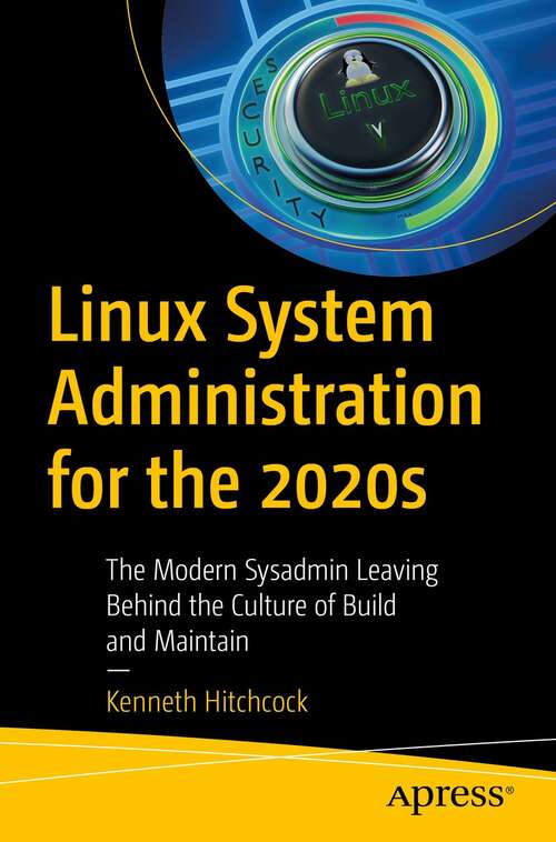 Book cover of Linux System Administration for the 2020s: The Modern Sysadmin Leaving Behind the Culture of Build and Maintain (1st ed.)