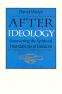 After Ideology: Recovering the Spiritual Foundations of Freedom