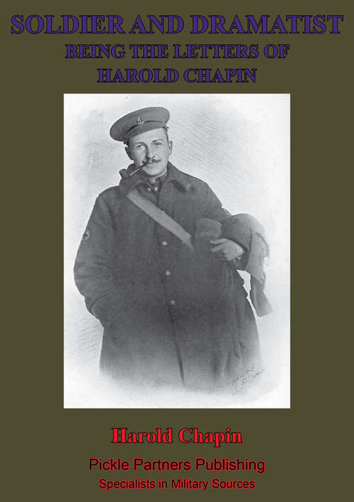 Book cover of Soldier And Dramatist—Being The Letters Of Harold Chapin: American Citizen Who Died For England At Loos On September 26th, 1915