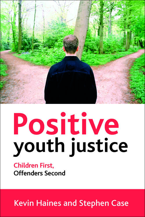 Positive Youth Justice: Children First, Offenders Second