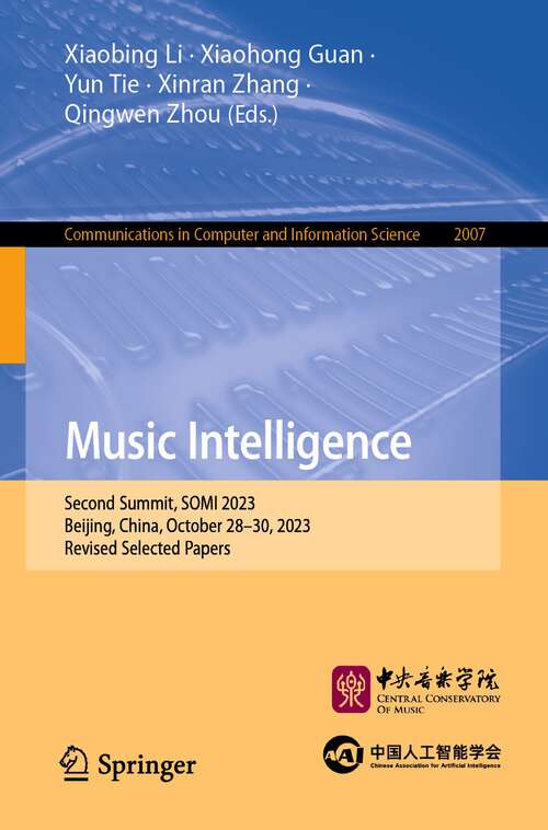 Book cover of Music Intelligence: Second Summit, SOMI 2023, Beijing, China, October 28–30, 2023, Revised Selected Papers (1st ed. 2024) (Communications in Computer and Information Science #2007)
