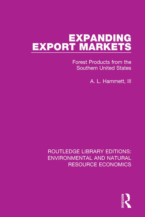 Expanding Export Markets: Forest Products from the Southern United States (Routledge Library Editions: Environmental and Natural Resource Economics)
