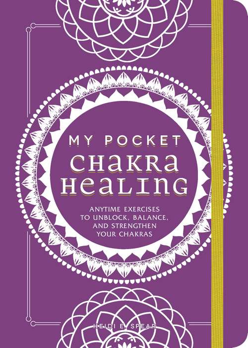 My Pocket Chakra Healing: Anytime Exercises to Unblock, Balance, and Strengthen Your Chakras (My Pocket)