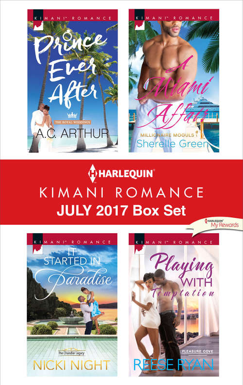 Harlequin Kimani Romance July 2017 Box Set: Prince Ever After\It Started in Paradise\A Miami Affair\Playing with Temptation