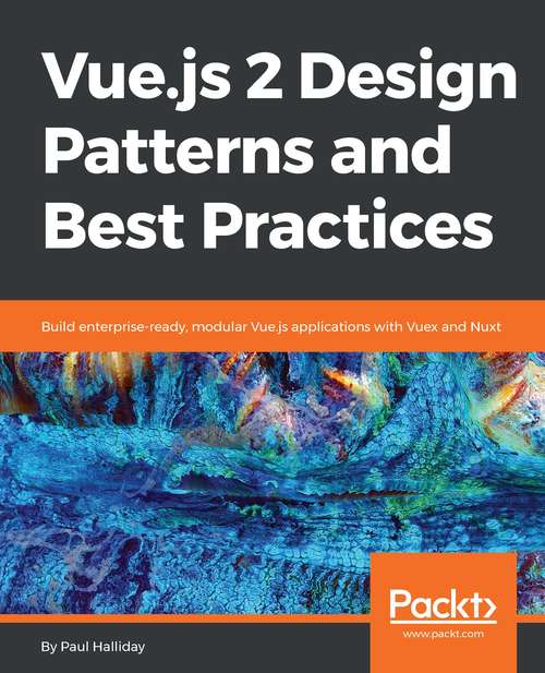 Book cover of Vue.js 2 Design Patterns and Best Practices: Build enterprise-ready, modular Vue.js applications with Vuex and Nuxt