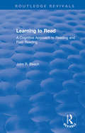 Learning to Read: A Cognitive Approach to Reading and Poor Reading (Routledge Revivals)