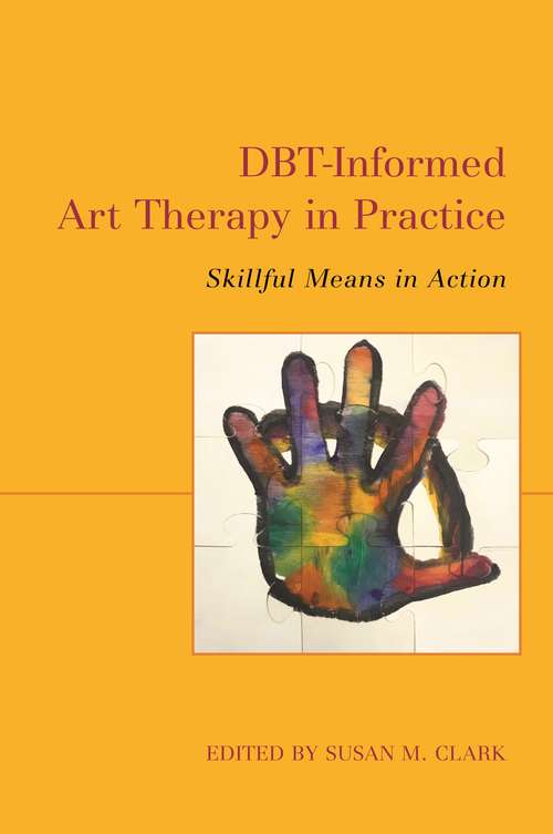 DBT-Informed Art Therapy in Practice: Skillful Means in Action