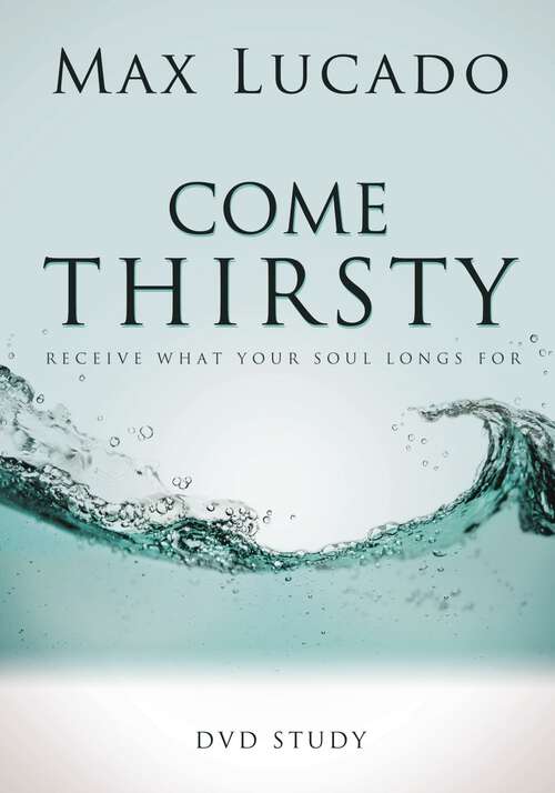 Book cover of Come Thirsty DVD Study Leaders Guide