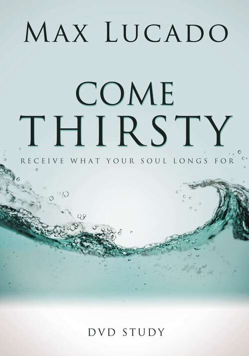 Book cover of Come Thirsty DVD Study Leaders Guide: Come Thirsty Student Edition Leader's Guide