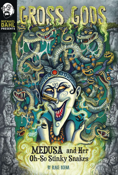 Book cover of Medusa and Her Oh-So-Stinky Snakes (Michael Dahl Presents: Gross Gods Ser.)