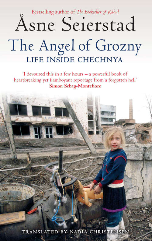The Angel Of Grozny: Life Inside Chechnya - from the bestselling author of The Bookseller of Kabul