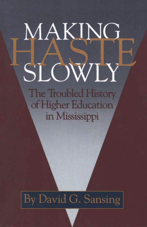 Book cover of Making Haste Slowly: The Troubled History of Higher Education in Mississippi (EPUB Single)
