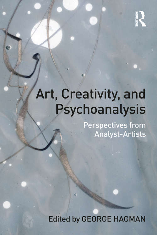 Book cover of Art, Creativity, and Psychoanalysis: Perspectives from Analyst-Artists