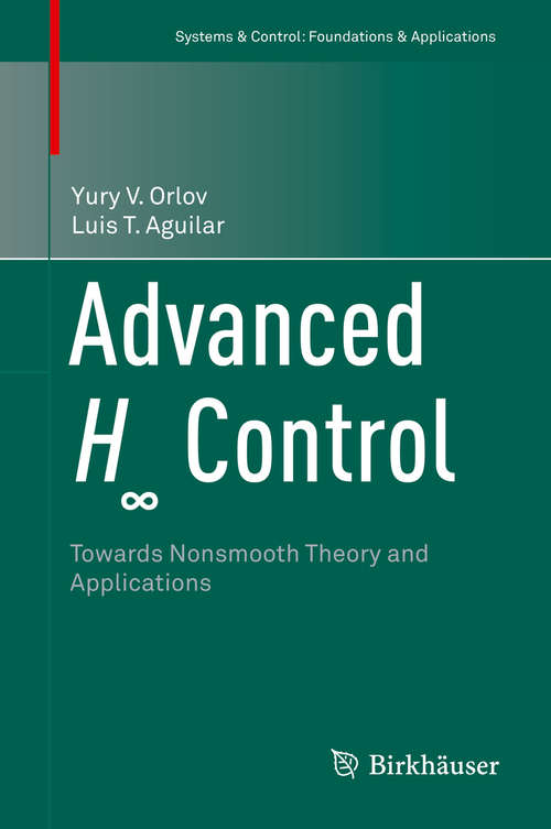 Book cover of Advanced H  Control: Towards Nonsmooth Theory and Applications (Systems & Control: Foundations & Applications)