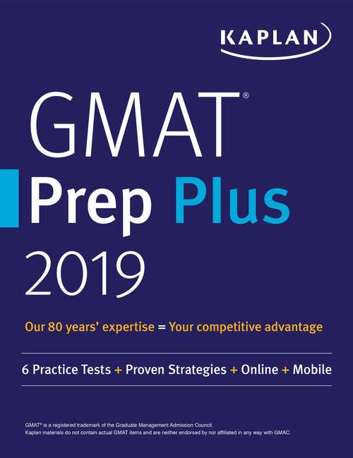 Book cover of GMAT Prep Plus 2019: 6 Practice Tests + Proven Strategies + Online + Mobile (Kaplan Test Prep)