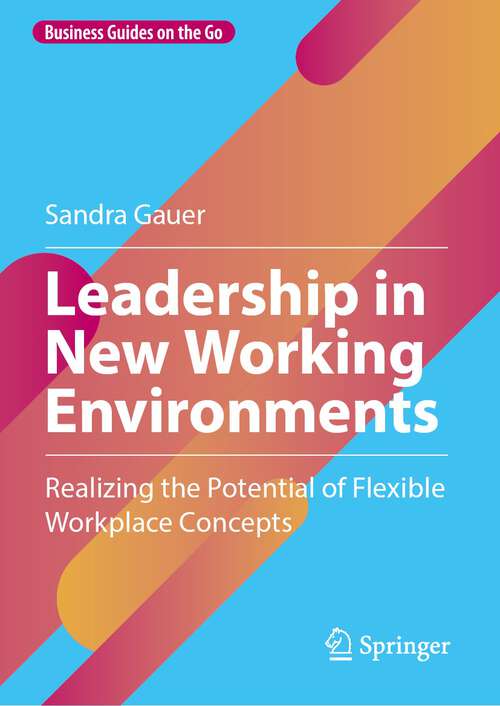 Book cover of Leadership in New Working Environments: Realizing the Potential of Flexible Workplace Concepts (2024) (Business Guides on the Go)