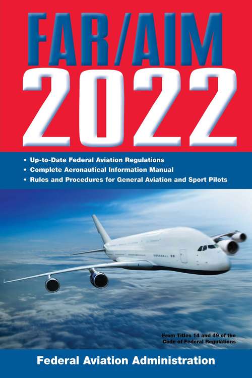 Book cover of FAR/AIM 2022: Up-to-Date FAA Regulations / Aeronautical Information Manual (FAR/AIM Federal Aviation Regulations)