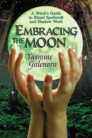 Book cover of Embracing the Moon: A Witches Guide to Ritual, Spellcraft, and Shadow Work