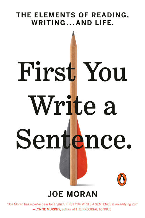 Book cover of First You Write a Sentence: The Elements of Reading, Writing . . . and Life