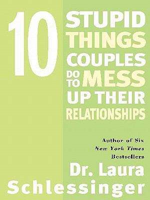 Book cover of 10 Stupid Things Couples Do to Mess Up Their Relationships
