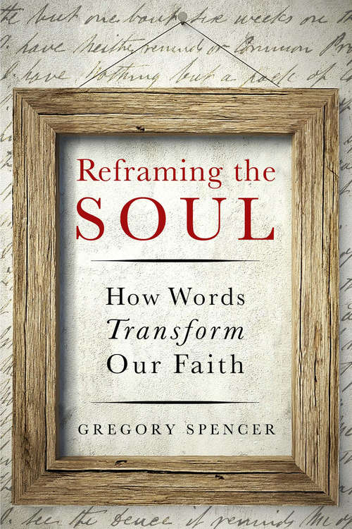 Book cover of Reframing the Soul: How Words Transform Our Faith