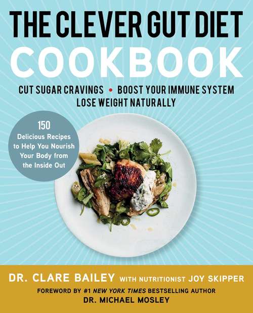 The Clever Gut Diet Cookbook: 150 Delicious Recipes to Help You Nourish Your Body from the Inside Out