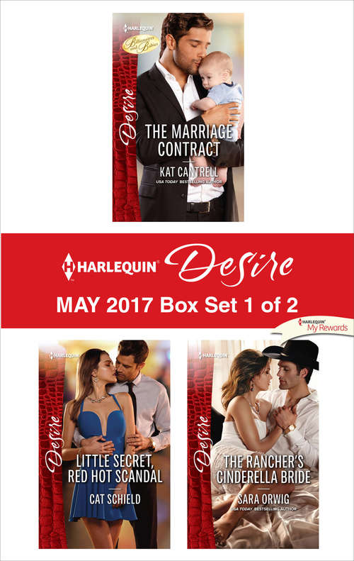 Harlequin Desire May 2017 - Box Set 1 of 2: The Marriage Contract\Little Secret, Red Hot Scandal\The Rancher's Cinderella Bride