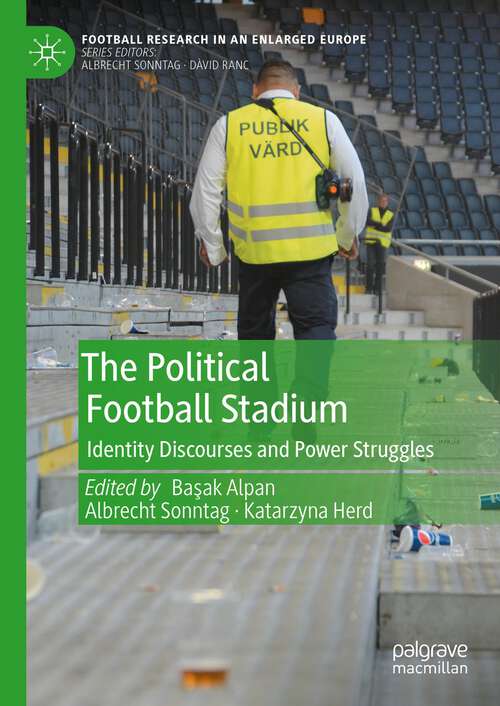 Book cover of The Political Football Stadium: Identity Discourses and Power Struggles (1st ed. 2023) (Football Research in an Enlarged Europe)