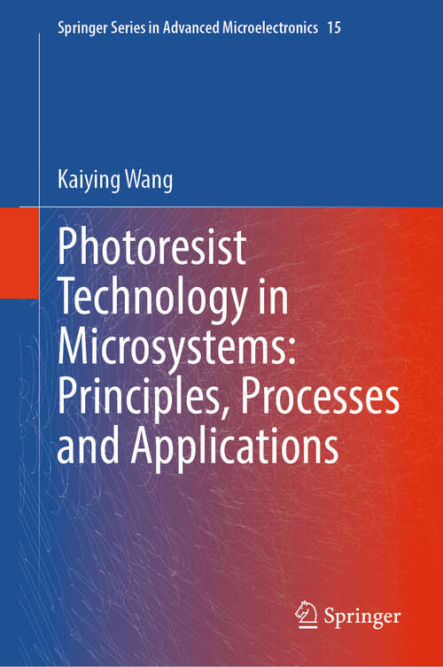 Book cover of Photoresist Technology in Microsystems: Principles, Processes and Applications (Springer Series in Advanced Microelectronics #15)