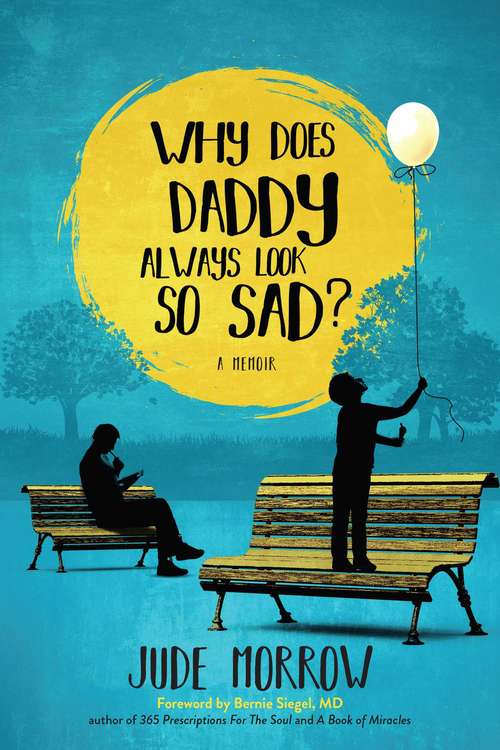 Book cover of Why Does Daddy Always Look So Sad?