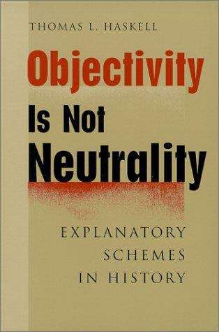 Book cover of Objectivity Is Not Neutrality : Explanatory Schemes in History