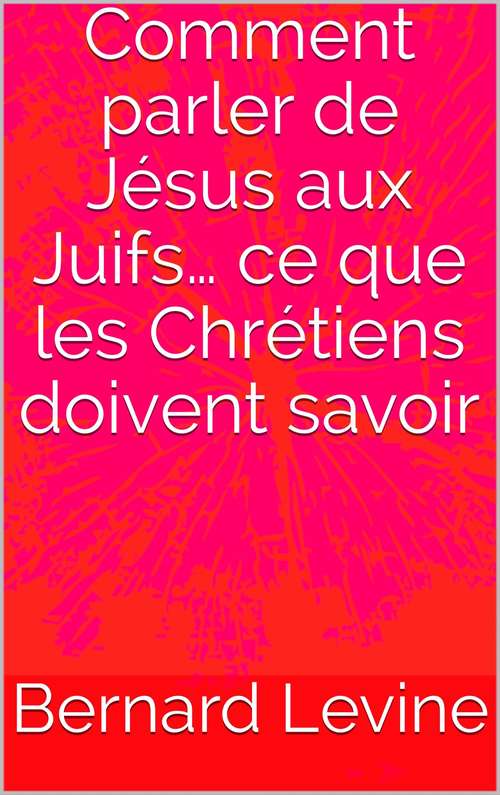 Book cover of Comment parler de Jésus aux Juifs… ce que les Chrétiens doivent savoir