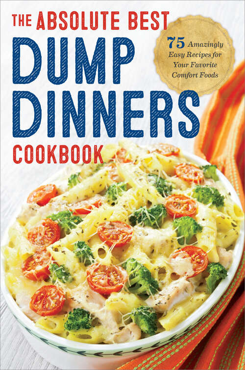 Book cover of Dump Dinners: The Absolute Best Dump Dinners Cookbook with 75 Amazingly Easy Recipes