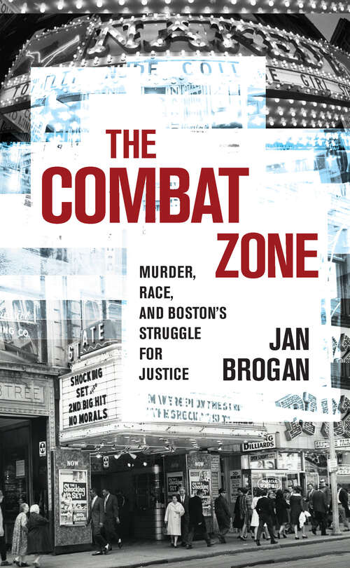 Book cover of The Combat Zone: Murder, Race, and Boston's Struggle for Justice