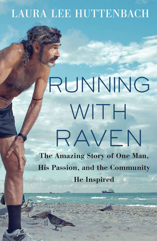 Book cover of Running with Raven: The Amazing Story of One Man, His Passion, and the Community He Inspired