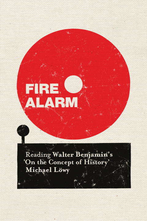 Fire Alarm: Reading Walter Benjamin's 'On the Concept of History'