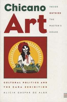 Chicano Art Inside/Outside The Master's House: Cultural Politics and the CARA Exhibition