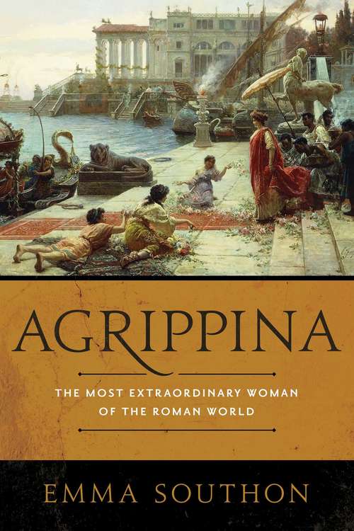 Book cover of Agrippina: The Most Extraordinary Woman Of The Roman World