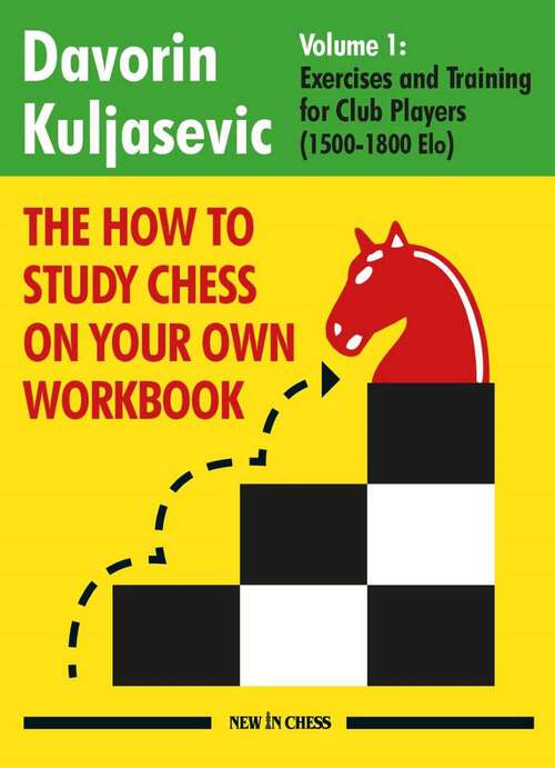 Book cover of The How to Study Chess on Your Own Workbook: Exercises and Training for Club Players (1800 - 2100 Elo)