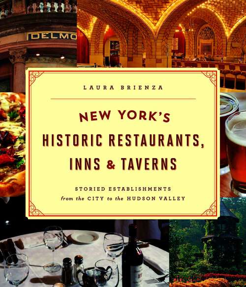 Book cover of New York's Historic Restaurants, Inns & Taverns: Storied Establishments from the City to the Hudson Valley (1st Edition)