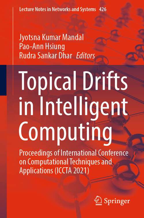 Topical Drifts in Intelligent Computing: Proceedings of International Conference on Computational Techniques and Applications (ICCTA 2021) (Lecture Notes in Networks and Systems #426)