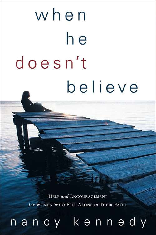 Book cover of When He Doesn't Believe: Help and Encouragement for Women Who Feel Alone in Their Faith