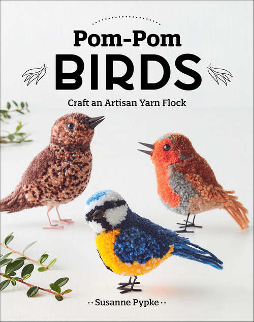 Book cover of Pom-Pom Birds: Craft an Artisan Yarn Flock
