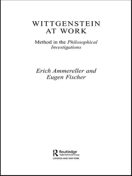 Wittgenstein at Work: Method in the Philosophical Investigations