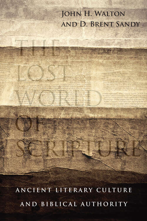 The Lost World of Scripture: Ancient Literary Culture and Biblical Authority (The Lost World Series #Volume 3)