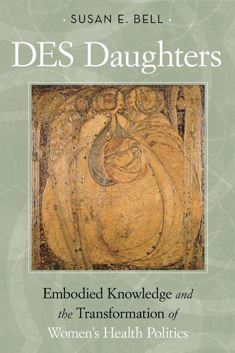Book cover of DES Daughters: Embodied Knowledge, and the Transformation of Women's Health Politics