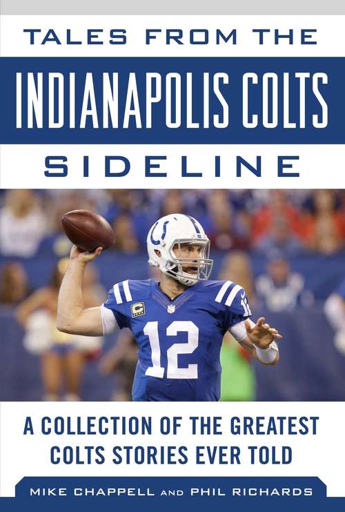 Tales from the Indianapolis Colts Sideline: A Collection of the Greatest Colts Stories Ever Told (Tales from the Team)