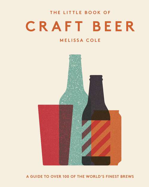 Book cover of The Little Book of Craft Beer: A Guide to Over 100 of the World's Finest Brews