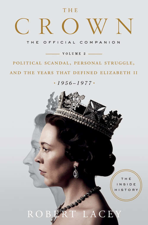 Book cover of The Crown: Political Scandal, Personal Struggle, and the Years that Defined Elizabeth II (1956-1977) (The Crown #2)